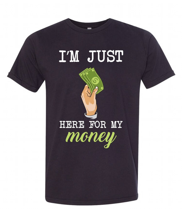 I’m just here for my money unisex tee